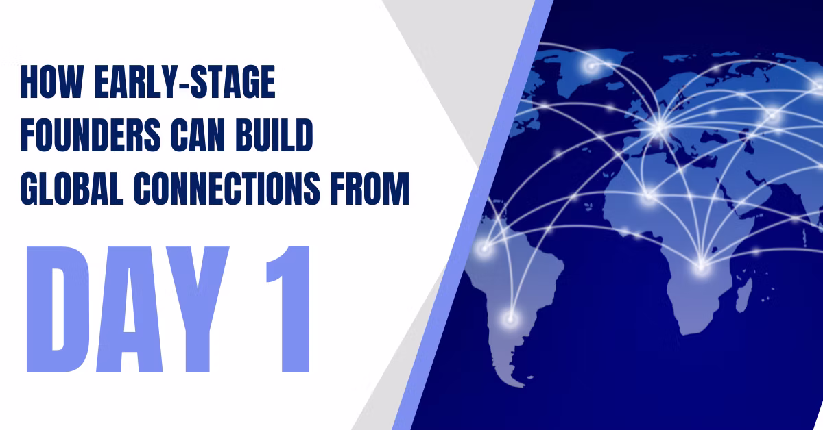 How Early-Stage Founders Can Build Global Connections from Day One