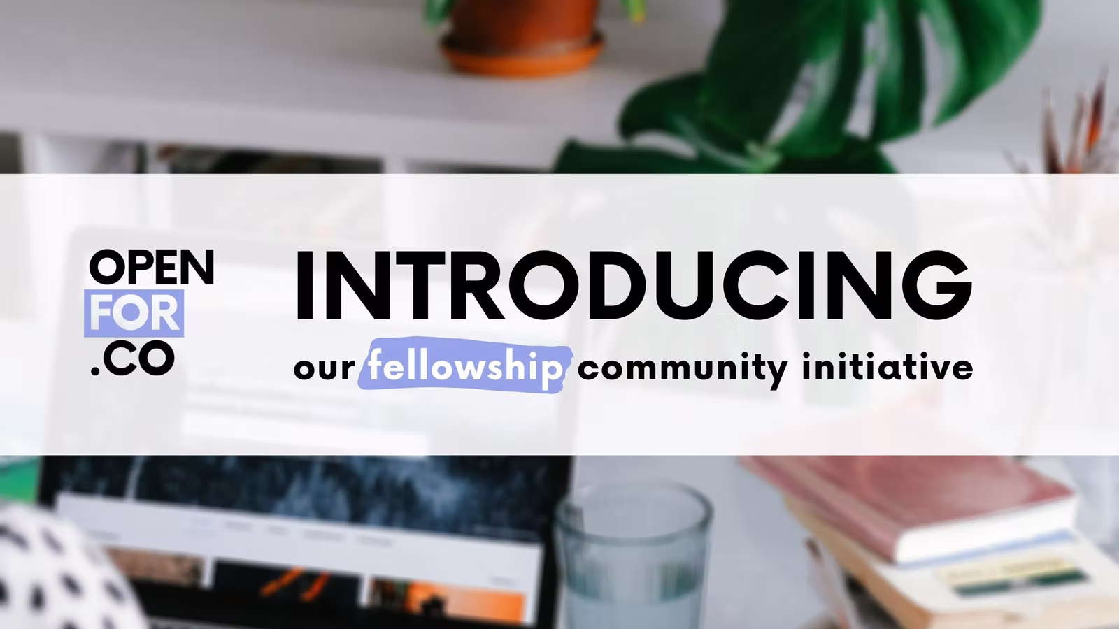 Openfor.co/fellowship announces workforce & entrepreneurship development community for the youth