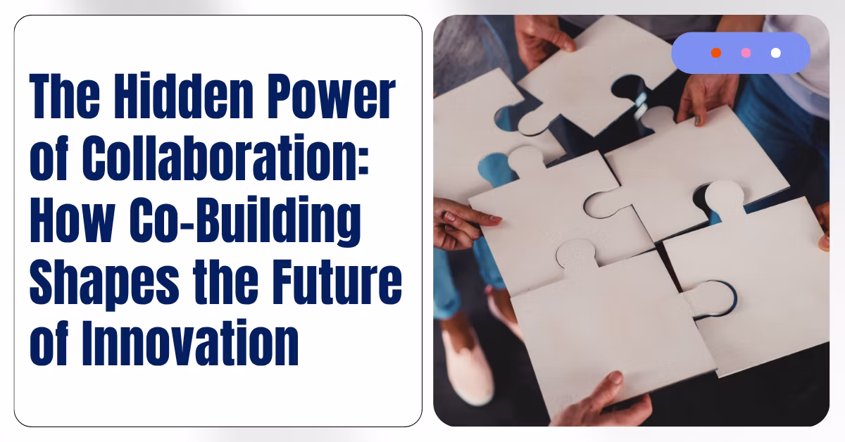 The Hidden Power of Collaboration: How Co-Building Shapes the Future of Innovation