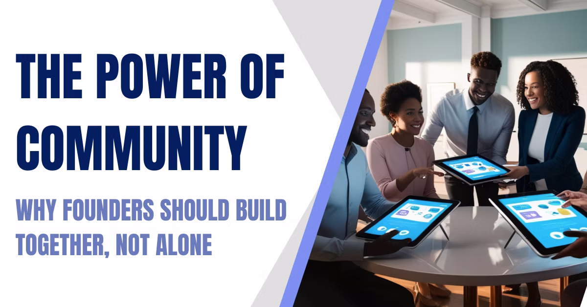 The Power of Community: Why Founders Should Build Together, Not Alone