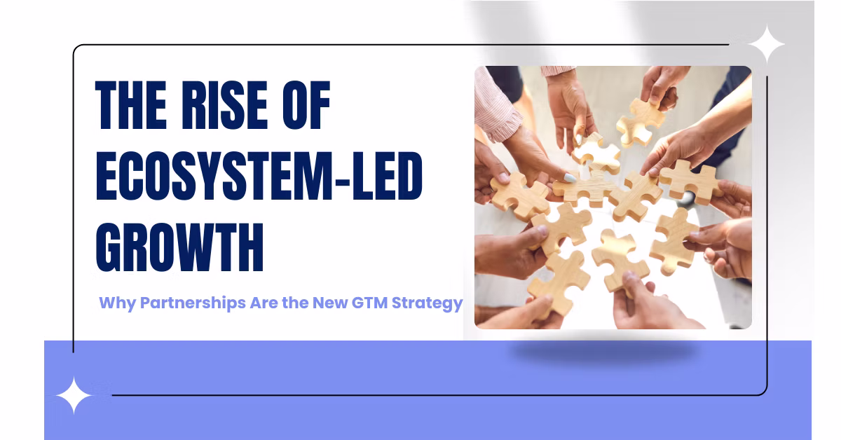 The Rise of Ecosystem-Led Growth: Why Partnerships Are the New GTM Strategy