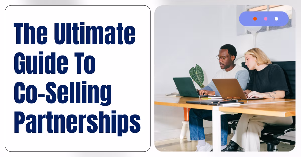 The Ultimate Guide to Co-Selling Partnerships for Businesses in 2025