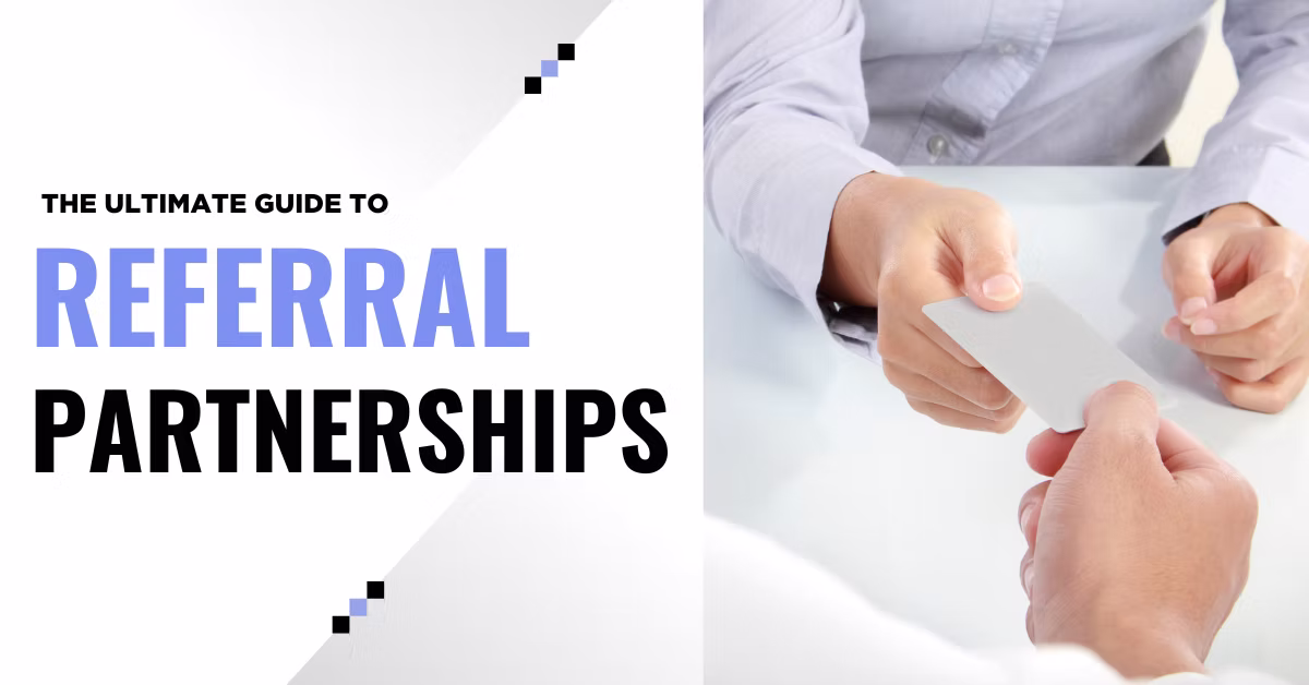The Ultimate Guide to Referral Partnerships for Businesses in 2025